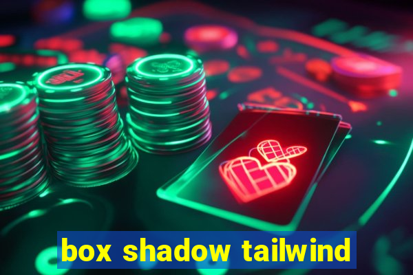 box shadow tailwind